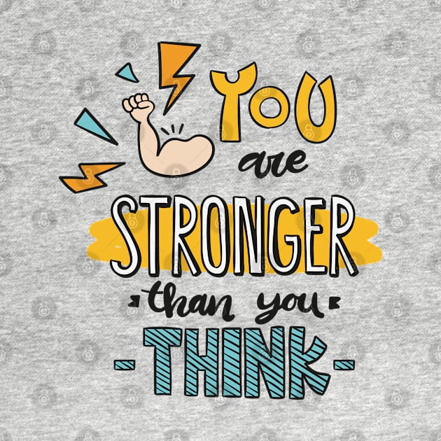 You Are Stronger Than You Think by Mako Design 